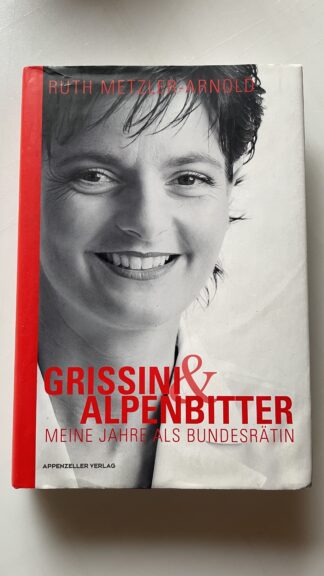 Buch <br><b>Grissini & Alpenbitter Bundesrätin Ruth Metzler-Arnold</b>