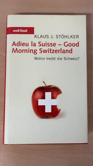 Buch <br><b>Stöhlker: Adieu la Suisse - Good Morning Switzerland</b>