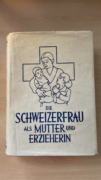Antikes Buch <br><b>Die Schweizerfrau als Mutter und Erzieherin 1935</b>